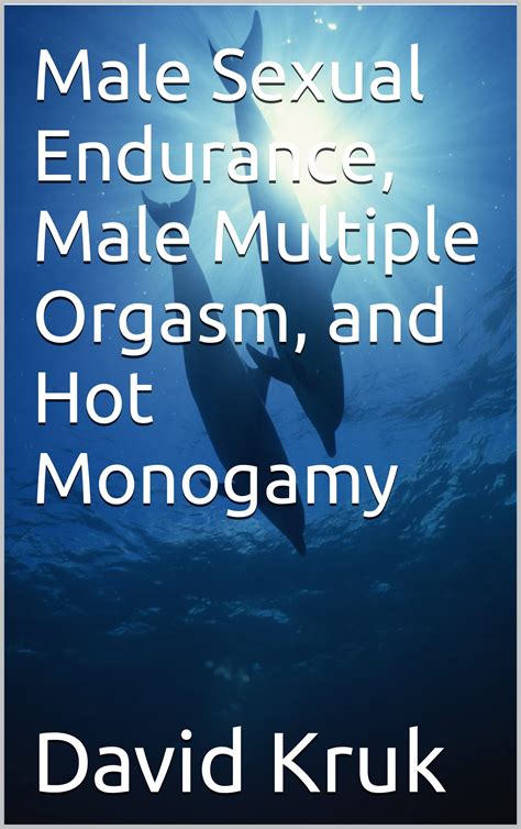 Male Sexual Endurance Male Multiple Orgasm And Hot Monogamy By David