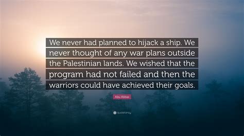 Abu Abbas Quote We Never Had Planned To Hijack A Ship We Never