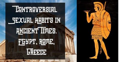 controversial sexual habits in ancient times egypt rome greece science technology