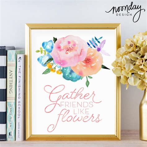 Inspirational Printable Gather Friends Like Flowers Floral