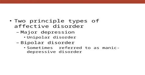 two principle types of affective disorder major depression unipolar disorder bipolar disorder