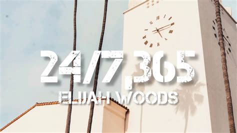 Elijah Woods 247 365 Lyrics Youtube