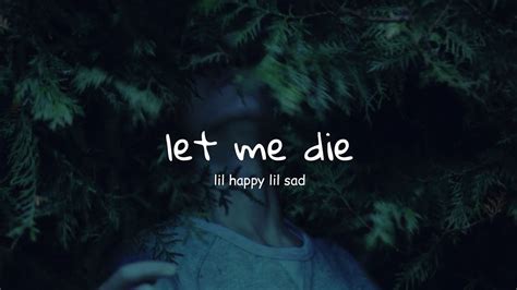 Lil Happy Lil Sad Let Me Die Lyrics Video Youtube