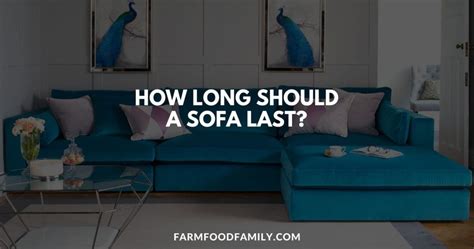 how long should a sofa last in depth guide to sofa lifespan