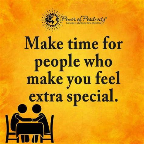 Make Time For People Who Make You Feel Extra Special Quote Special