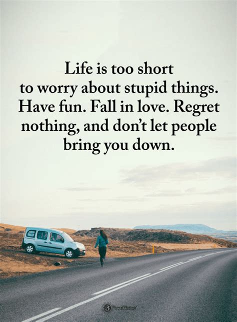 life is too short to worry about stupid things have fun fall in love life quotes spirit