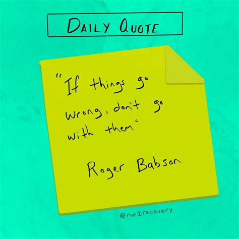 If Things Go Wrong Dont Go With Them Roger Babson Image Ift