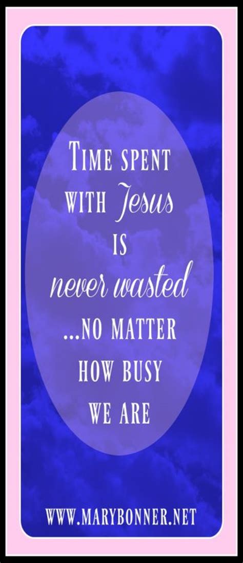 Time Spent With Jesus Is Never Wasted Time Mary Bonner
