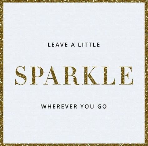 Leave A Little Sparkle Wherever You Go Glitter Quotes Quotes Words