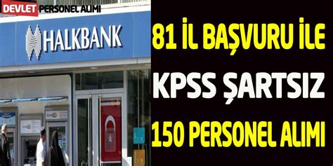 Halkbank KPSS Şartsız Ülke Geneli Başvuru 150 Personel Alımı Açıklandı