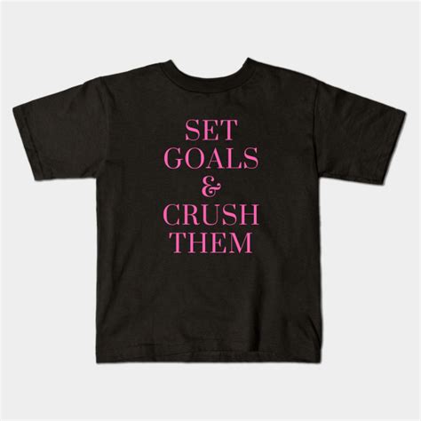 Set Goals And Crush Them Set Goals And Crush Em Kids T Shirt