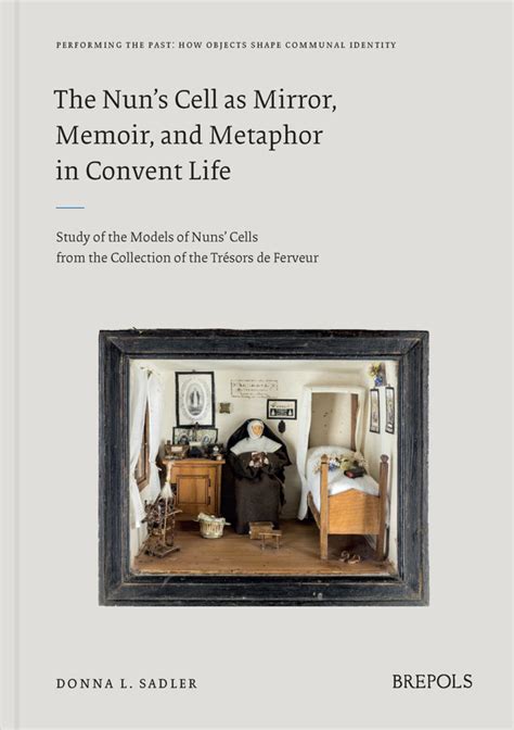 brepols the nun s cell as mirror memoir and metaphor in convent life