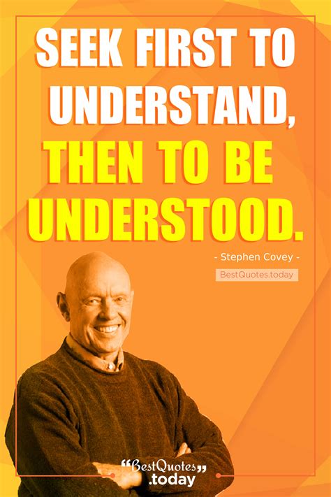 07/25/2014 11:50 am et updated dec 06, 2017. Best Quotes Today » Seek first to understand, then to be ...