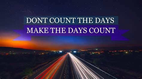 Customize your desktop, mobile phone and tablet with our wide variety of cool and interesting 4k wallpapers in just a few clicks! Dont Count The Days Make The Days Count HD Motivational ...