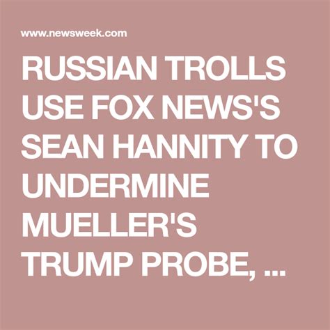 Russian Trolls Use Fox Newss Sean Hannity To Undermine Muellers Trump