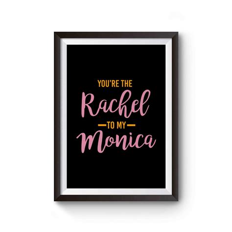 Youre The Monica To My Rachel Friends Tv Show Poster