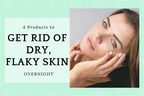 Products To Get Rid Of Dry And Flaky Skin On Your Face Overnight