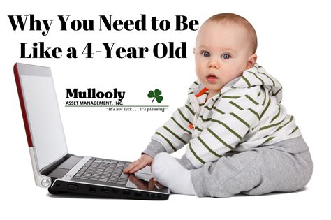 why you need to be like a 4 year old mullooly asset management