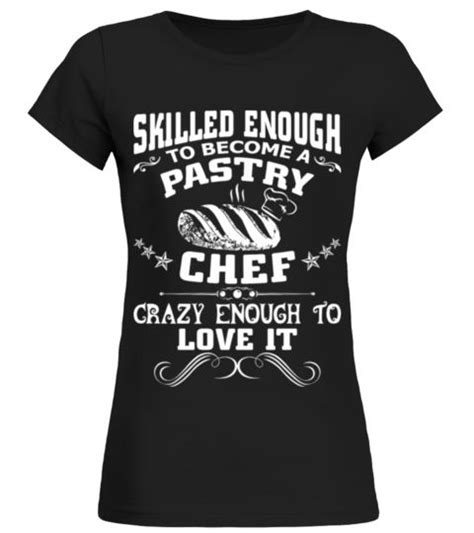 Skilled Enough To Become A Pastry Chef T Shirt Birthday T Fathers