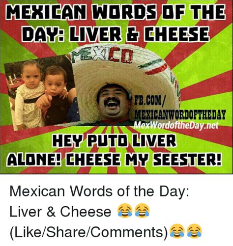 Mexican Words Of The Day Liver Cheese Fbcom Mexican