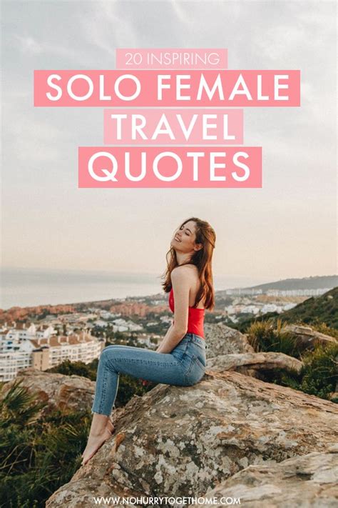 20 Quotes To Inspire You To Travel The World Alone No Hurry To Get Home Solo Female Travel