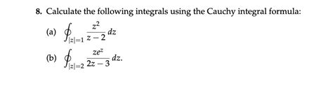 Solved 8 Calculate The Following Integrals Using The Cauchy