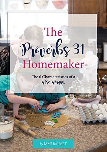 The Proverbs 31 Homemaker The 6 Characteristics Of A Wise Woman By