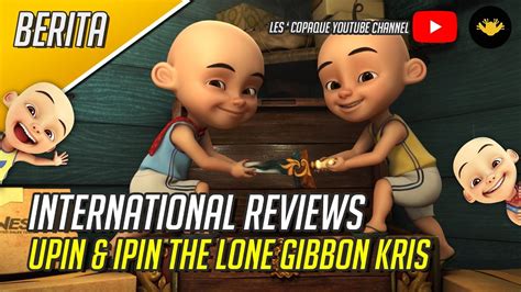 International Reviews Upin And Ipin The Lone Gibbon Kris Youtube