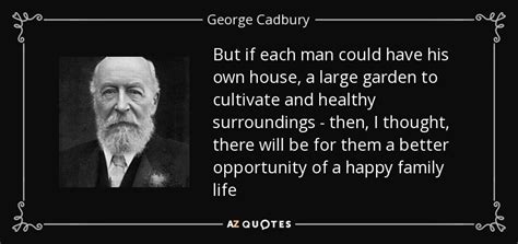 See more ideas about quotes, garden quotes, garden signs. QUOTES BY GEORGE CADBURY | A-Z Quotes