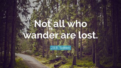 J R R Tolkien Quote Not All Who Wander Are Lost Wallpapers Quotefancy