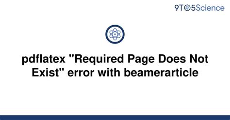 Solved Pdflatex Required Page Does Not Exist Error 9to5science