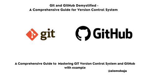 Git and GitHub Demystified : A Comprehensive Guide for Version Control