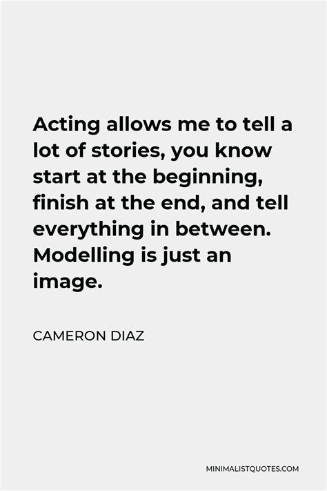 Cameron Diaz Quote Acting Allows Me To Tell A Lot Of Stories You Know