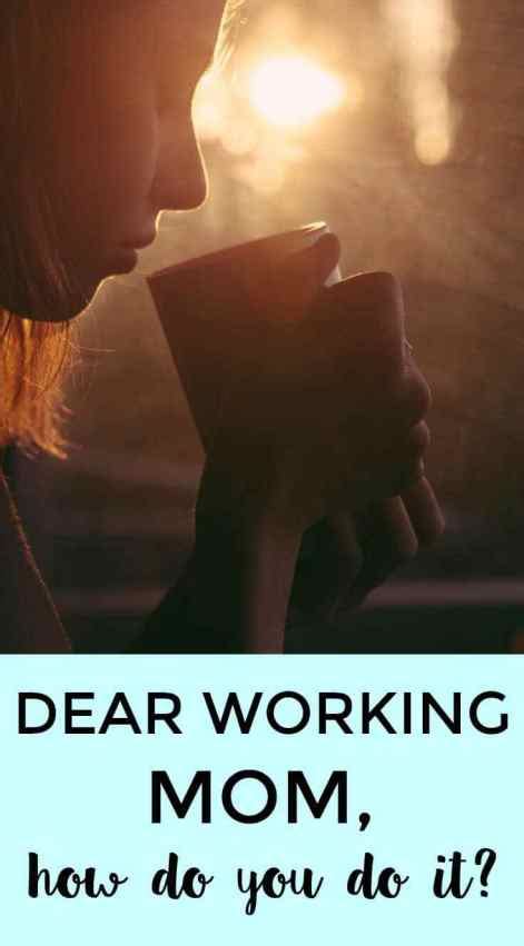 Dear Working Mom How Do You Do It Busy Blogging Mom
