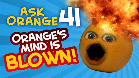 Annoying Orange Ask Orange 41 Oranges Mind Is Blown Annoying