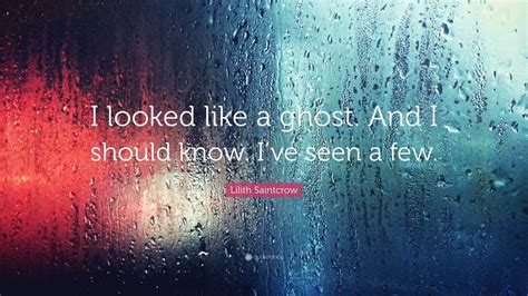 Lilith Saintcrow Quote “i Looked Like A Ghost And I Should Know Ive