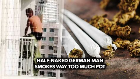 Half Naked German Man Smokes Way Too Much Pot Youtube