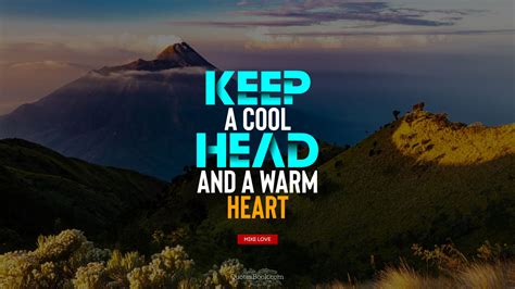 Keep A Cool Head And A Warm Heart Quote By Mike Love Quotesbook