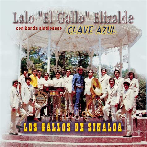 Lalo Elizalde El Gallo Con La Clave Azul Los Galloe De Sinaloa