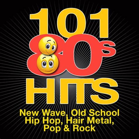 101 80s Hits New Wave Old School Hip Hop Hair Metal Pop And Rock