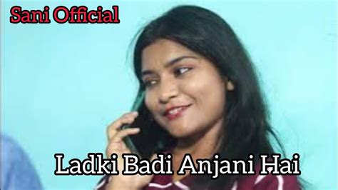 Ladki Badi Anjani Hai New Hindi Song Love Story Video Sani Official Youtube