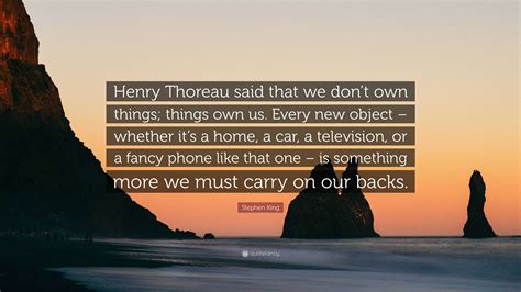 Stephen King Quote Henry Thoreau Said That We Dont Own Things