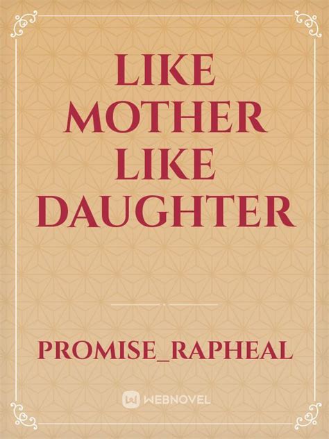 Read Like Mother Like Daughter Promiserapheal Webnovel