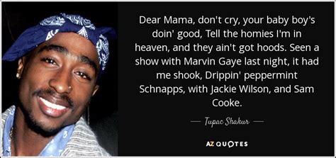 Don't quote me boy, cuz i ain't said shit. Tupac Shakur quote: Dear Mama, don't cry, your baby boy's doin' good, Tell...