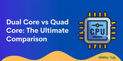 Dual Core Vs Quad Core The Ultimate Comparison — Geekyslug