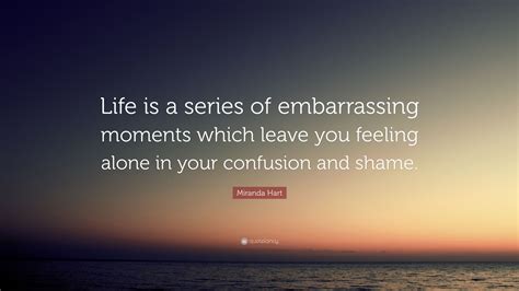 Miranda Hart Quote “life Is A Series Of Embarrassing Moments Which