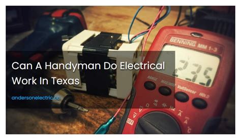 Can A Handyman Do Electrical Work In Texas Andersonelectriccc