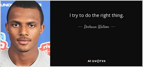 Deshaun Watson Quote I Try To Do The Right Thing