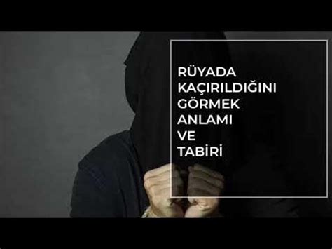 Rüyada Kaçırıldığını Görmek Ne Anlama Gelir? Rüya Tabirleri - YouTube