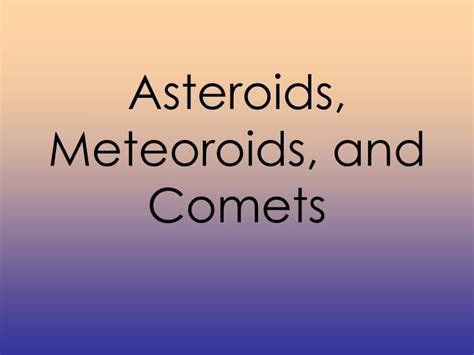 Ppt Asteroids Meteoroids And Comets Powerpoint Presentation Free